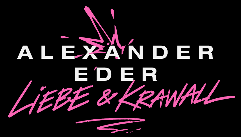 Alexander Eder, Liebe & Krawall